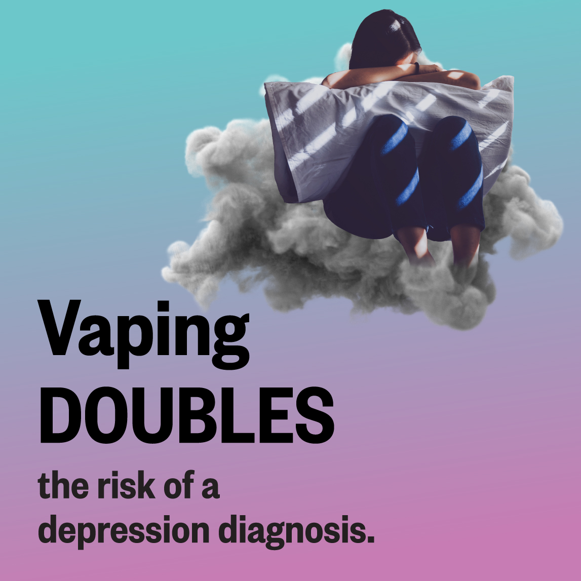 Vaping DOUBLES the risk of a depression diagnosis.