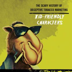 The scary history of deceptive marketing. Kid-friendly characters.