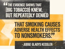 big tobacco knew, but repeatedly denied that smoking causes adverse health effects to nonsmokers.